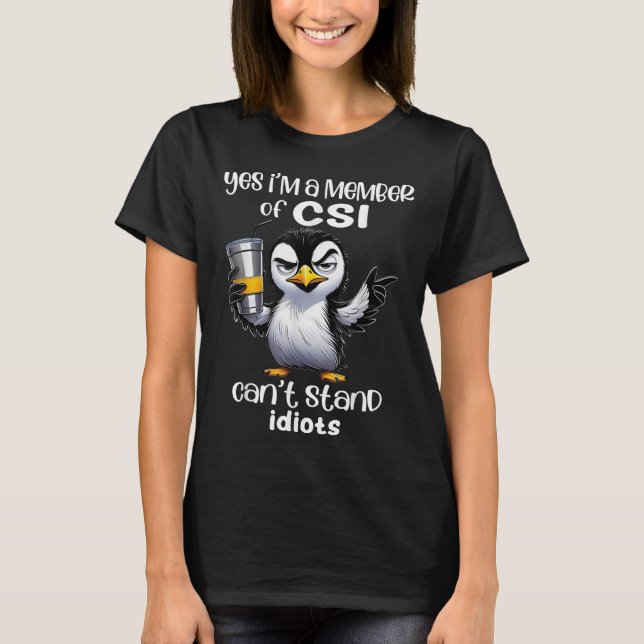 Camiseta Yes I'm A Member Of Csi Can't Stand Idiots  (Anverso)