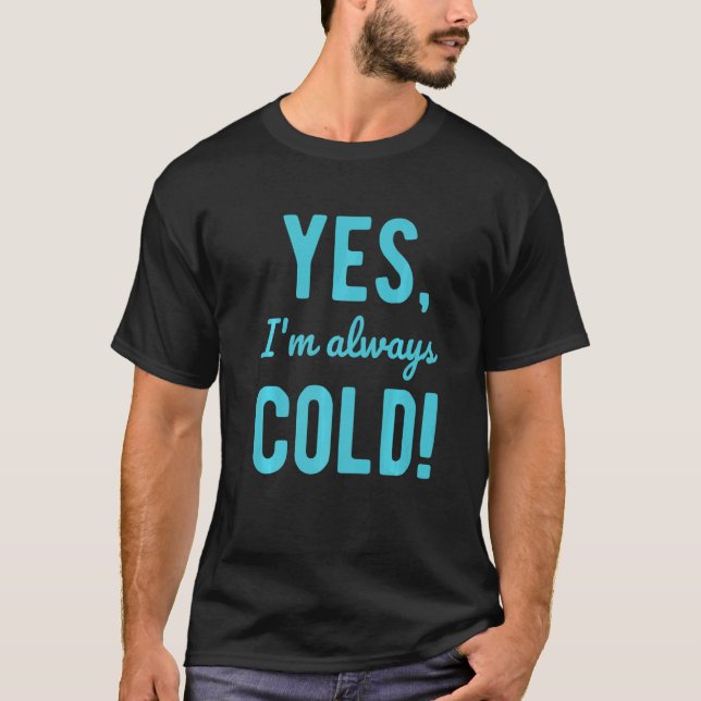 Camiseta Yes I'm Always Cold  Sayings About Winter Life (Anverso)