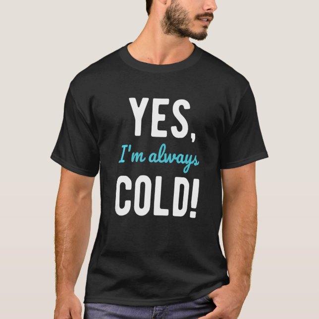 Camiseta Yes I'm Always Cold  Sayings About Winter Life  1 (Anverso)