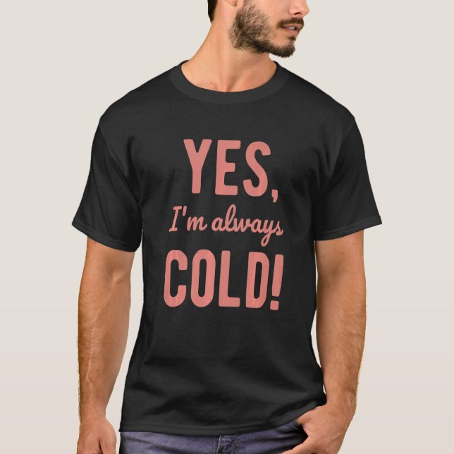 Camiseta Yes I'm Always Cold  Sayings About Winter Life  5 (Anverso)
