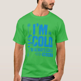 Camiseta Yes Im Cold Always Cold Me 247 Cute Funny Snowflak