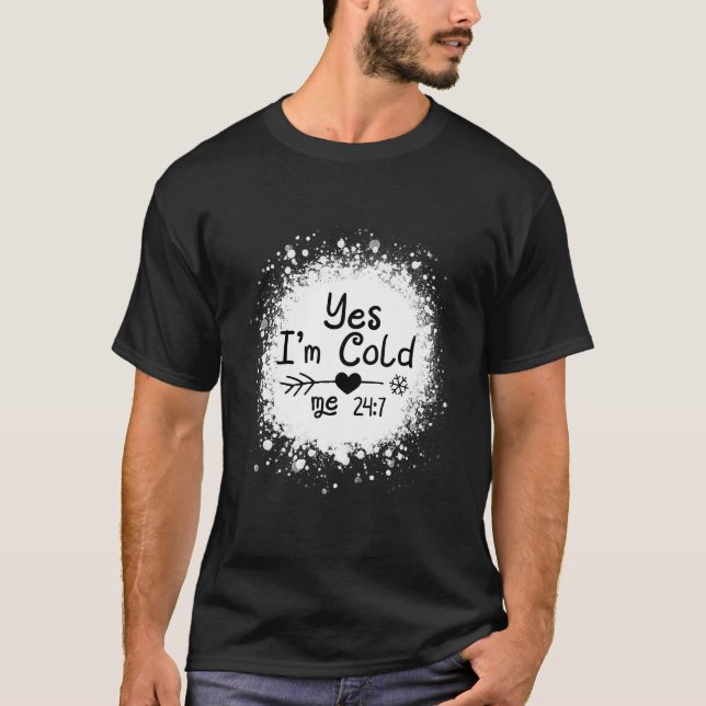 Camiseta Yes I'M Cold Me 24 7 Quote (Anverso)