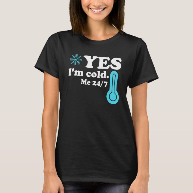 Camiseta Yes I'm Cold Me 24 7  Quote Sarcastic (Anverso)