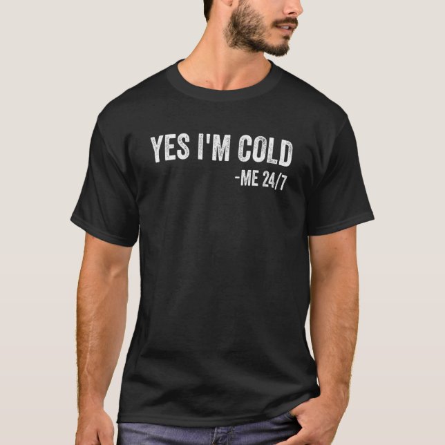 Camiseta Yes I'm Cold Me 24 7   Sarcastic Quote Always Free (Anverso)