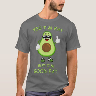 Camiseta Yes I'm Fat But I'm Good Fat Funny Avocado Keto Di
