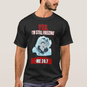 Camiseta Yes I'm Still Freezing Sarcasm