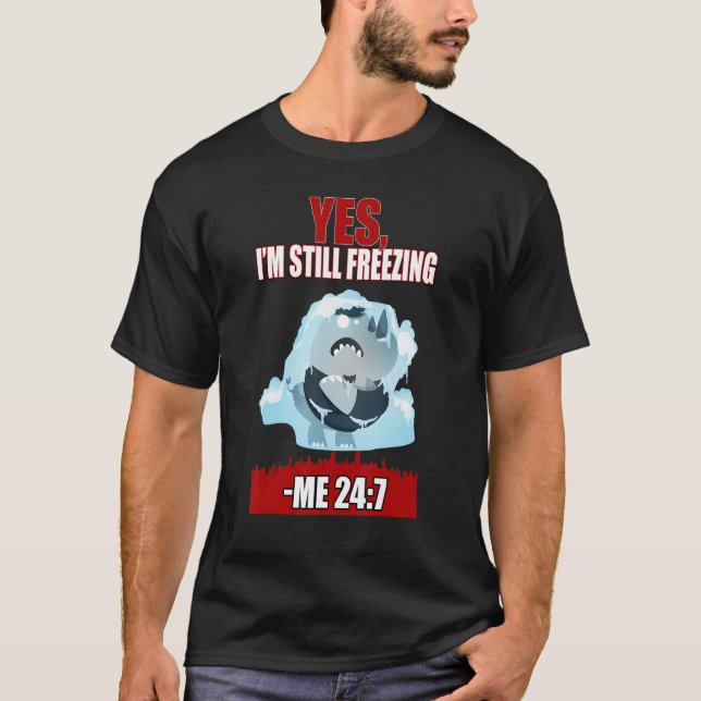 Camiseta Yes I'm Still Freezing  Sarcasm (Anverso)