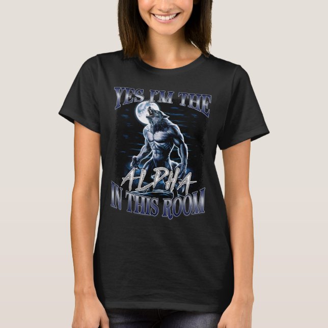 Camiseta Yes I'm The Alpha In This Room Funny Alpha Wolf Cr (Anverso)