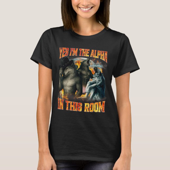 Camiseta Yes I'm The Alpha In This Room Funny Alpha Wolf Me (Anverso)