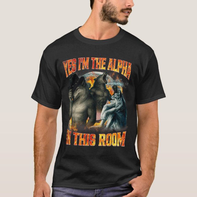 Camiseta Yes I'm The Alpha In This Room Funny Alpha Wolf Me (Anverso)