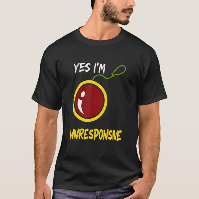 Camiseta Yes I'm Unresponsive Yoyo Toy Professional (Anverso)