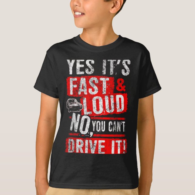 Camiseta Yes It's Fast &amp; Loud No You Can't Drive It! Fu (Anverso)