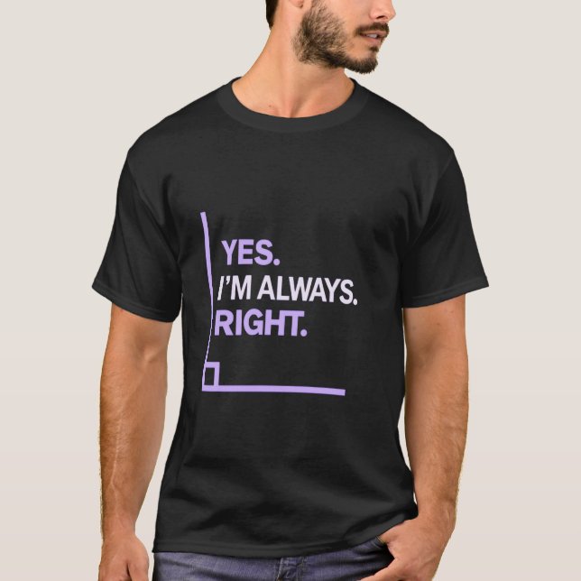 Camiseta Yes Iu2019m Always Right Bold Funny Statement (Anverso)