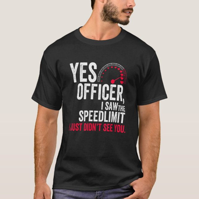 Camiseta Yes Officer I Saw the Speed Limit I Just Didn't Se (Anverso)