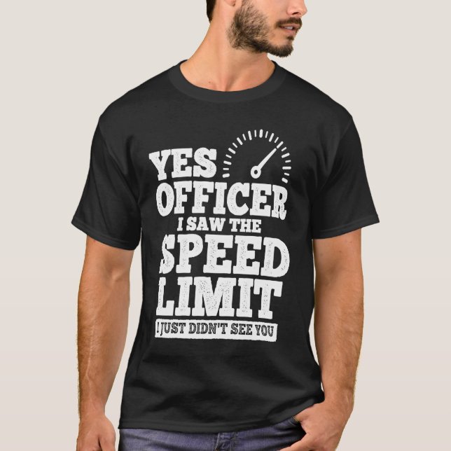 Camiseta Yes Officer I Saw The Speed Limit I Just Didn't Se (Anverso)