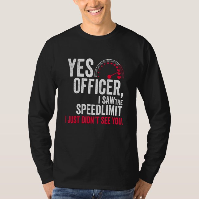 Camiseta Yes Officer I Saw the Speed Limit I Just Didn't Se (Anverso)