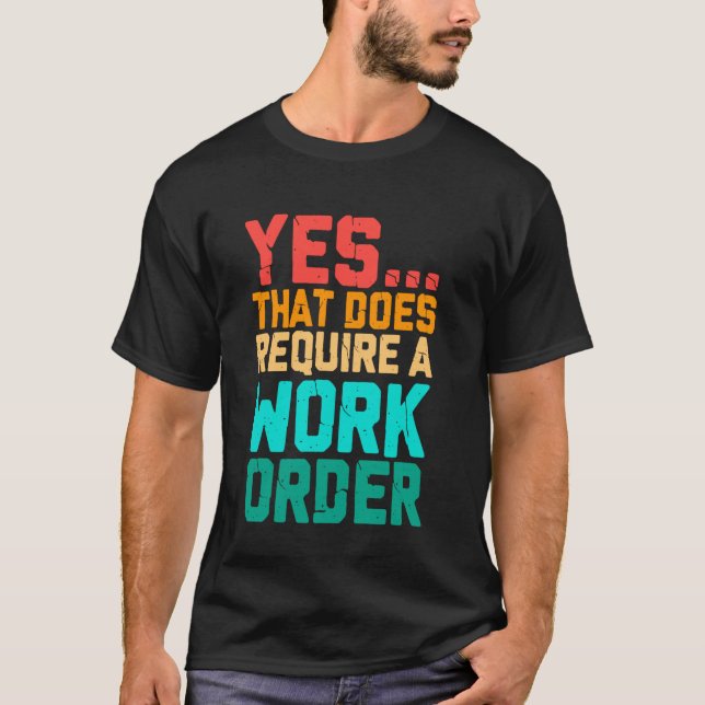 Camiseta Yes That Does Require A Work Order Funny Saying Re (Anverso)