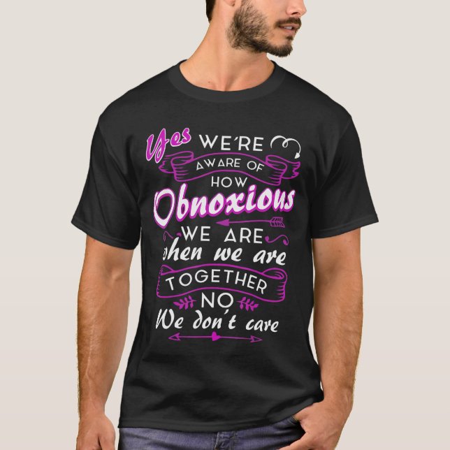 Camiseta Yes Were Aware Of How Obnoious We Are When We Areo (Anverso)