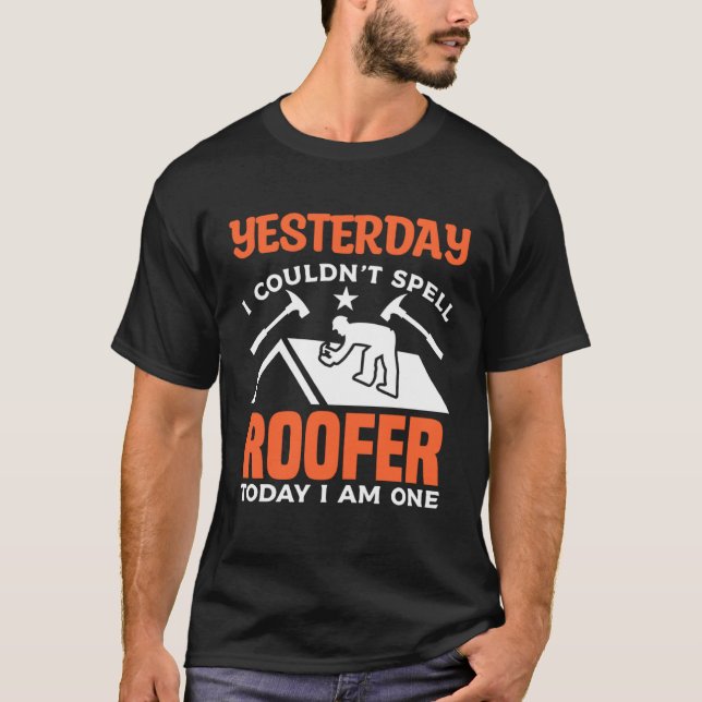 Camiseta Yesterday I Couldn t Spell Roofer Today I Am One R (Anverso)