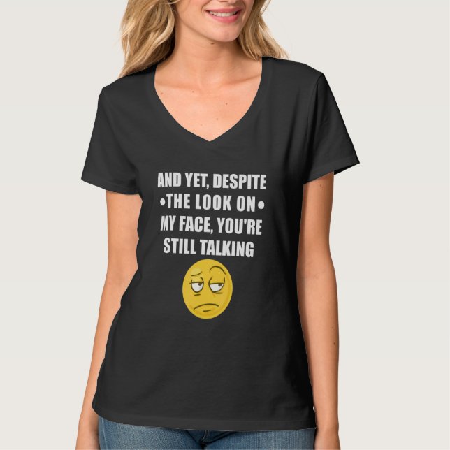 Camiseta Yet Despite The Look On My Face You Are Still Talk (Anverso)