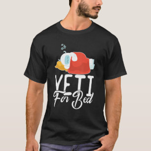Camiseta Yeti For Bed Yeti Sasquatch Life