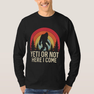 Camiseta Yeti o no, aquí voy Funny Sasquatch Yeti Yowi