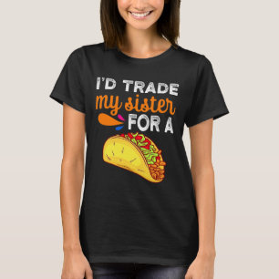 Camiseta Yo cambiaría a mi hermana por un taco divertido ta