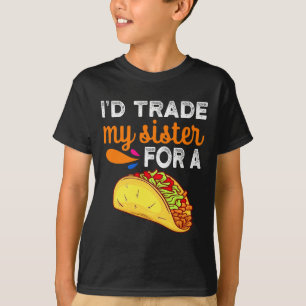 Camiseta Yo cambiaría a mi hermana por un taco divertido ta