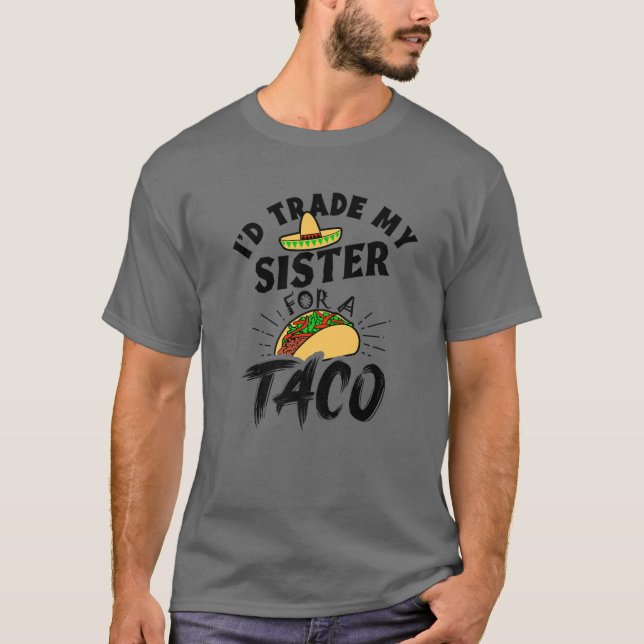 Camiseta Yo cambiaría a mi hermana por un tacos graciosos d (Anverso)