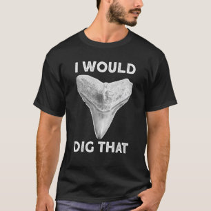 Camiseta Yo cavaría ese cazador de fósiles de dientes de ti