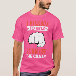 Camiseta Yo Coloqué Para Ayudar A Quemar El Crazy Kickboxin