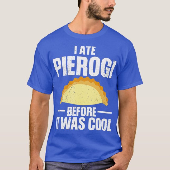 Camiseta Yo Comí Pierogi Antes De Que Fuera Comida De Guay  (Anverso)