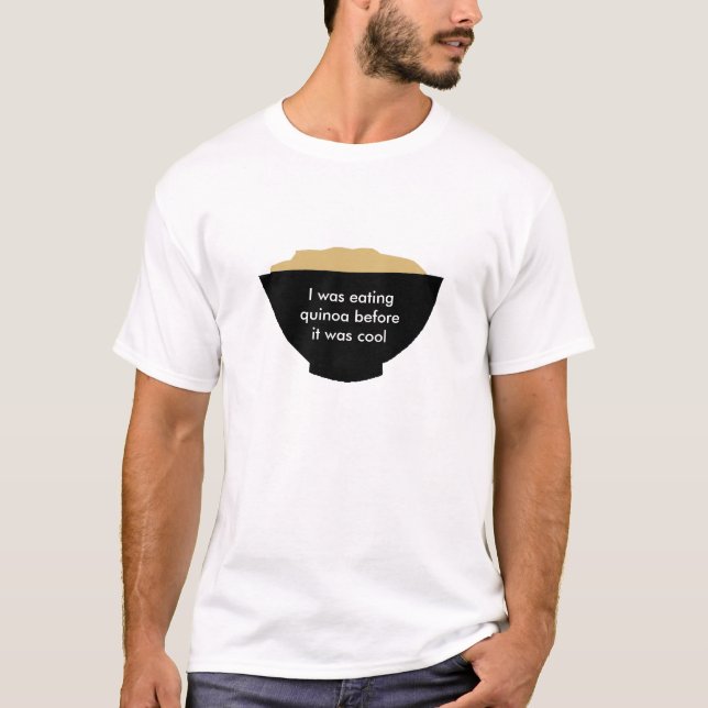 Camiseta Yo comía la quinoa antes de que fuera fresca (Anverso)