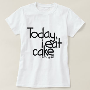 Camiseta Yo como hoy la torta (el cumpleaños)
