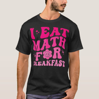 Camiseta Yo como matemáticas para el desayuno profesores es
