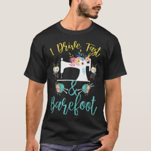 Camiseta Yo Conduzco Rápido Y Barefoot Cute Coser Para El S