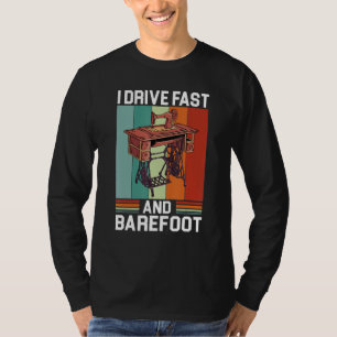 Camiseta Yo Conduzco Rápido Y Descalzo Cociosa Máquina De C