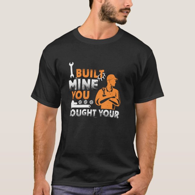 Camiseta Yo Construí El Mío Que Compró Su - Funny Mecánico  (Anverso)