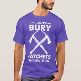 Camiseta Yo Donx27t Bury Hatchets Yo Los Tiro Graciosos 2
