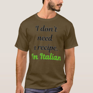 Camiseta Yo donx27t necesito una receta Ix27m italiano 1