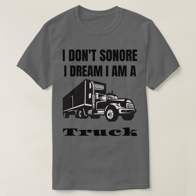 Camiseta Yo donx27t sonore sueño que soy un camión (Diseño del anverso)