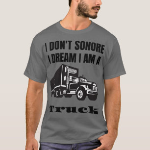 Camiseta Yo donx27t sonore sueño que soy un camión