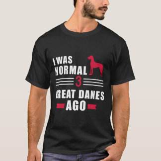 Camiseta Yo Era Normal 3 Grandes Danes Ago