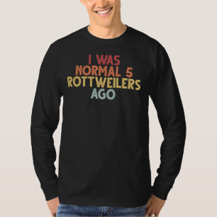 Camiseta Yo Era Normal 5 Rottweilers Ago Vintage Diciendo