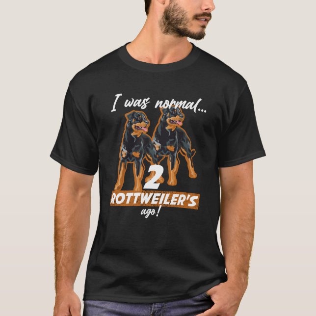 Camiseta Yo Era Normal Hace 2 Rottweilers (Anverso)