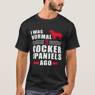 Camiseta Yo Era Normal Hace 3 Cocker Spaniels