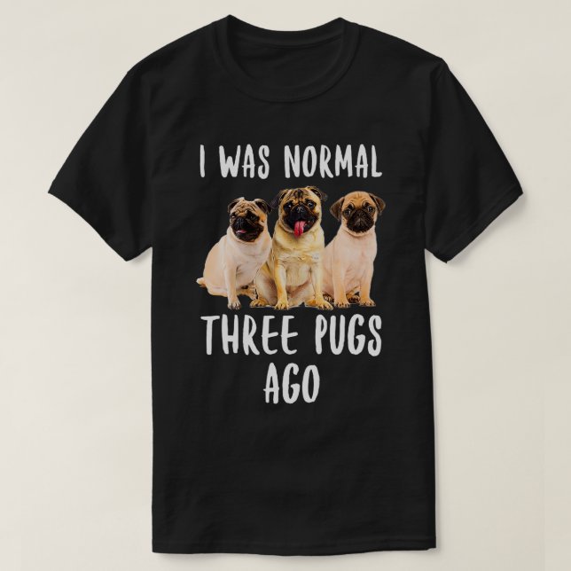Camiseta Yo Era Normal Hace Tres Pugs Divertido Perro Perro (Diseño del anverso)