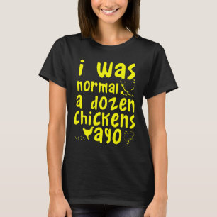 Camiseta Yo Era Normal Hace una Docena de Pollos Granjero d