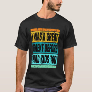 Camiseta Yo Era un Gran Padre Antes de Tener Hijos También