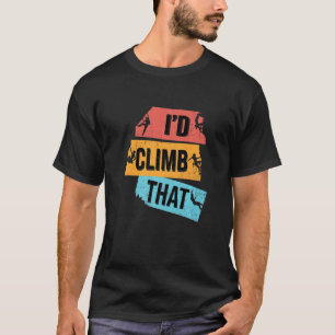 Camiseta Yo escalaría esa roca escalando el escalador rocos